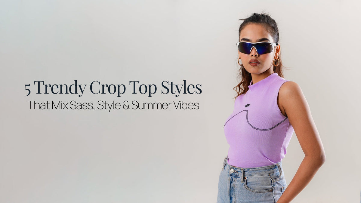 5 Trendy Crop Top Styles That Mix Sass, Style & Summer Vibes