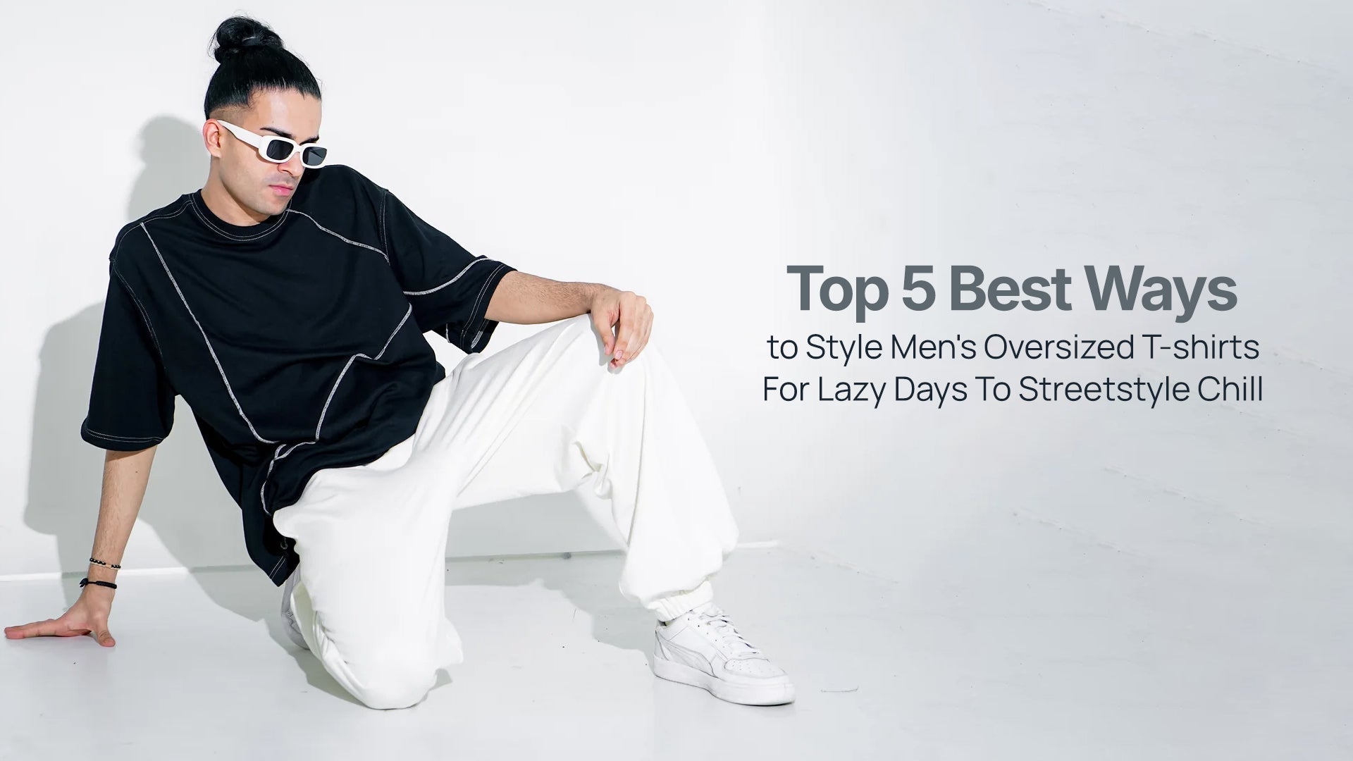 Top 5 Best Ways to Style Men's Oversized T-shirts For Lazy Days To Streetstyle Chill