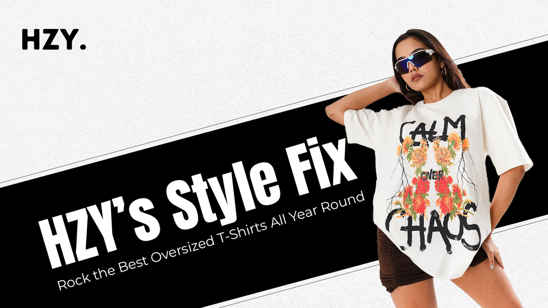 HZY’s Style Fix: Rock the Best Oversized T-Shirts All Year Round
